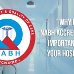 Why Is NABH Accreditation Important for Your Hospital?