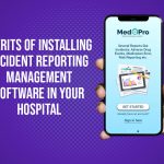 Merits of Installing Incident Reporting Management Software in Your Hospital