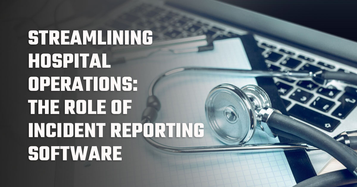 Role of Incident Reporting Software for Hospitals